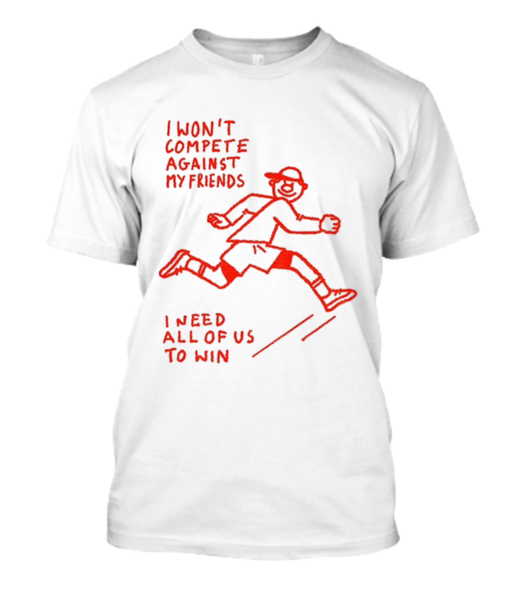 I Won't Compete Against My Friends I Need All Of Us To Win Running Sketch T-Shirt