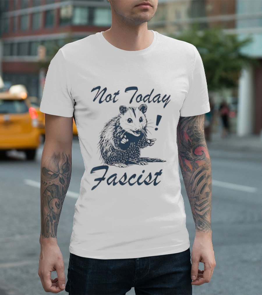 Not Today Fascist Funny Possum Meme Smash Fascism Iconic Humor Popular Political Slogan T-Shirt