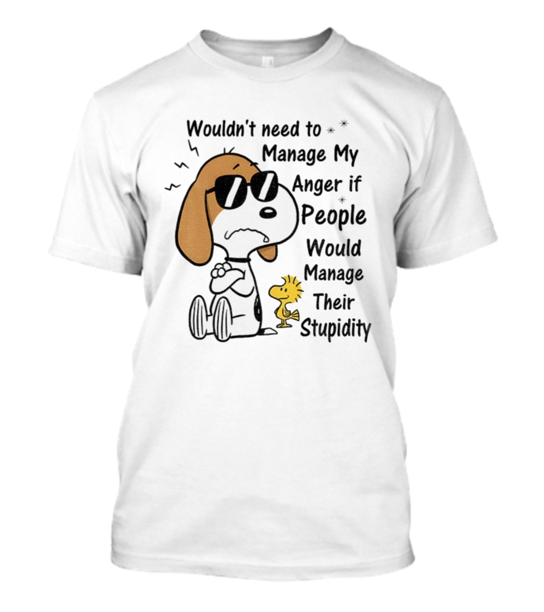 Snoopy Woodstock Wouldn’t Need To Manage My Anger If People Would Manage Their Stupidity T-Shirt