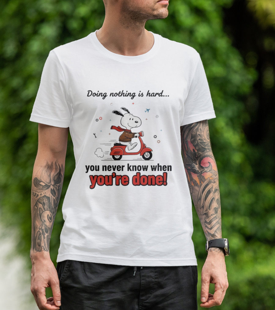 Snoopy Riding Red Scooter Doing Nothing Is Hard You Never Know When You’re Done T-Shirt