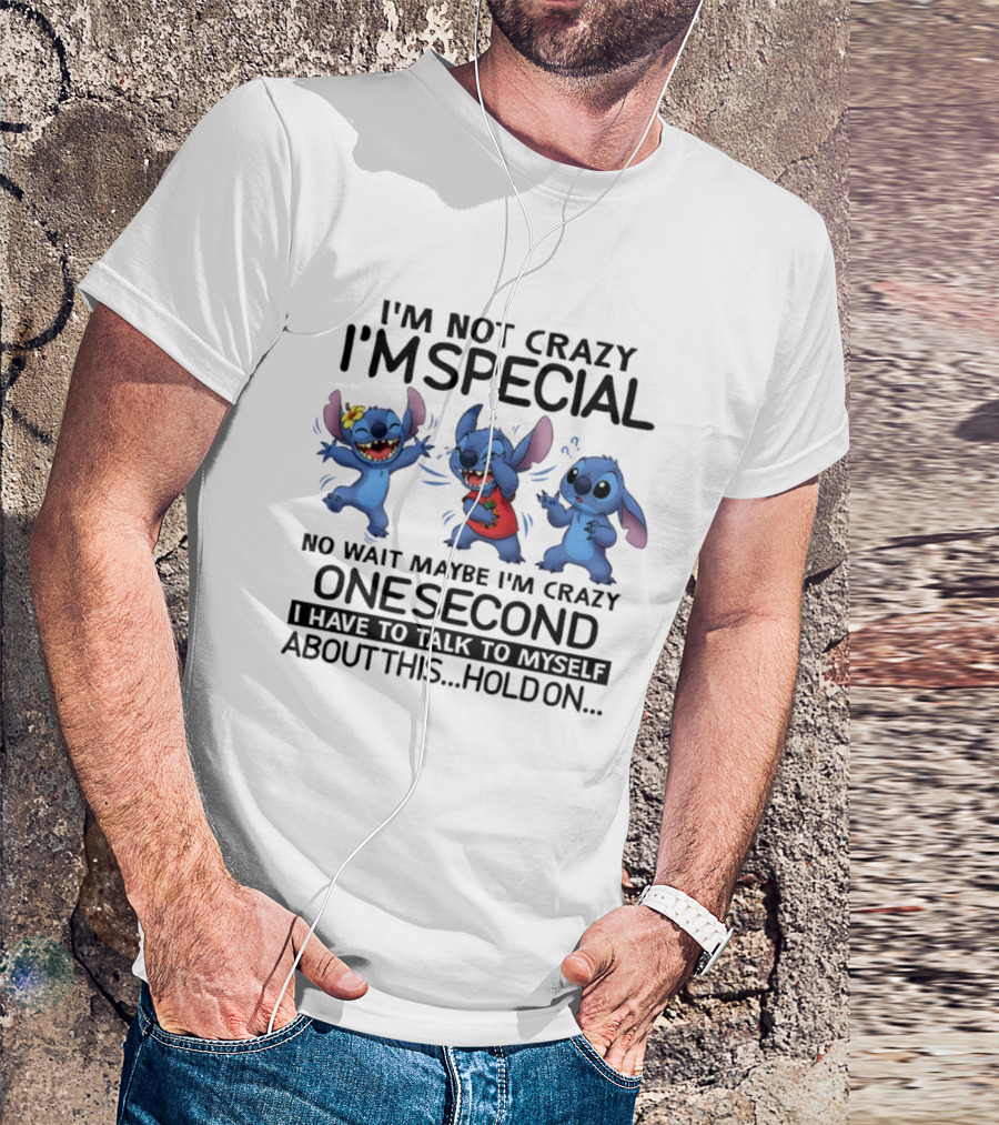 Stitch I'm Not Crazy I'm Special Maybe I'm Crazy One Second Talk To Myself Hold On T-Shirt