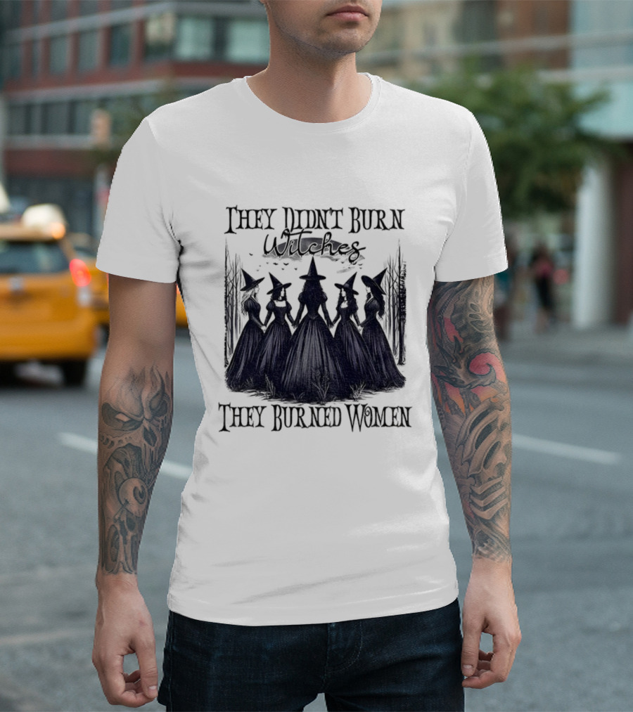 They Didn’t Burn Witches They Burned Women Feminist Witch Halloween 2025 T-Shirt