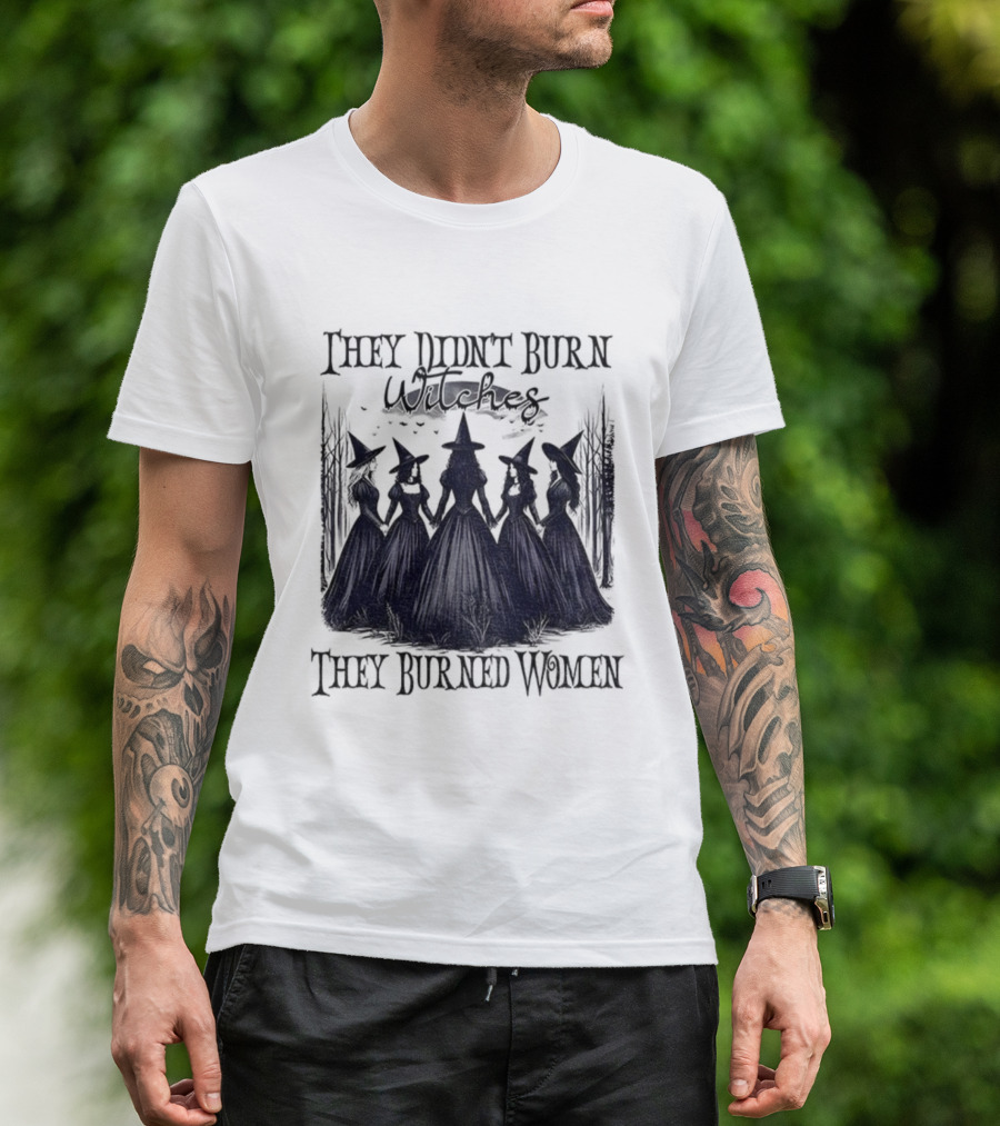 They Didn’t Burn Witches They Burned Women Feminist Witch Halloween 2025 T-Shirt