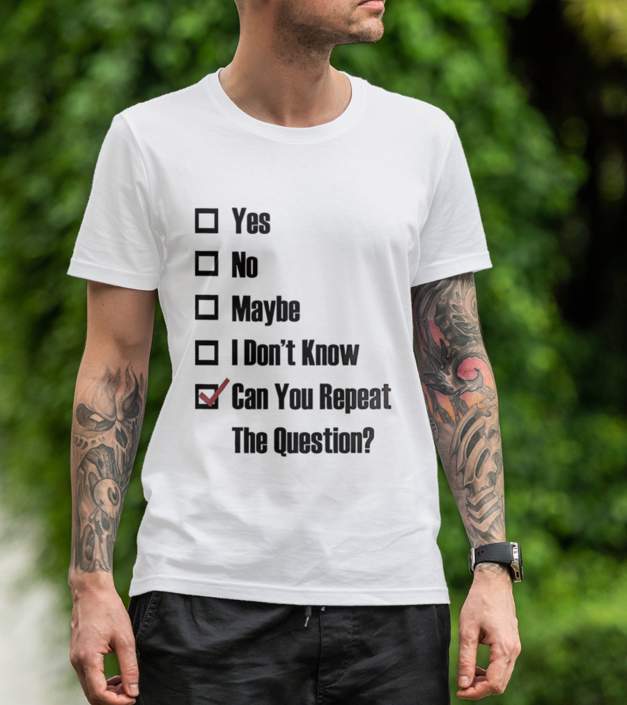 Yes No Maybe I Don’t Know Can You Repeat The Question Checklist Humor T-Shirt