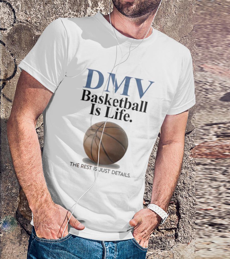 DMV Basketball Is Life The Rest Is Just Details With Basketball T-Shirt