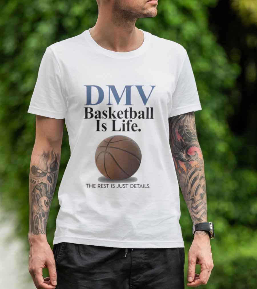 DMV Basketball Is Life The Rest Is Just Details With Basketball T-Shirt