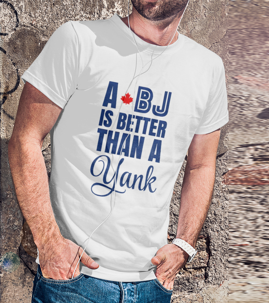Toronto Blue Jays BJ Is Better Than A Yank Maple Leaf T-Shirt