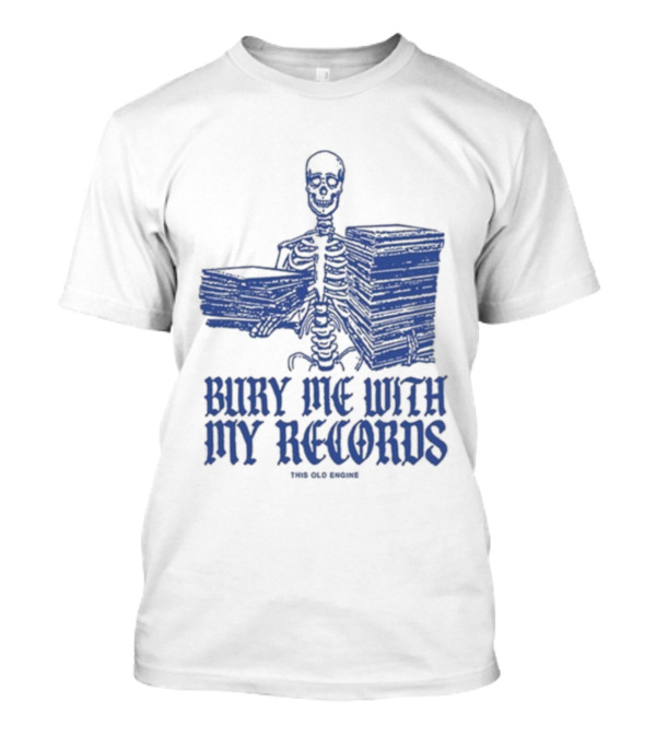 Skeleton Holding Records Bury Me With My Records T-Shirt
