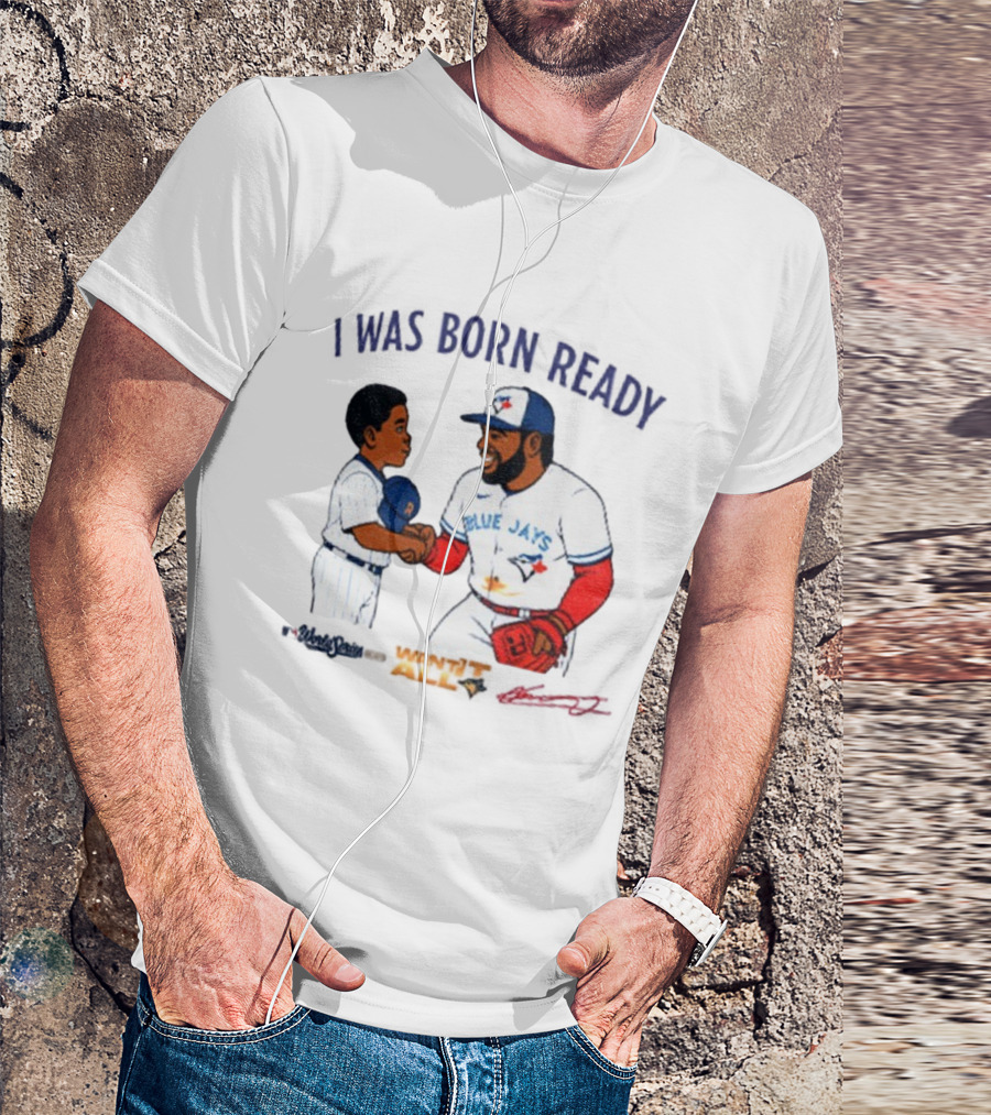Vladdy Baby Toronto Blue Jays Vladimir Guerrero Jr I Was Born Ready Signature T-Shirt