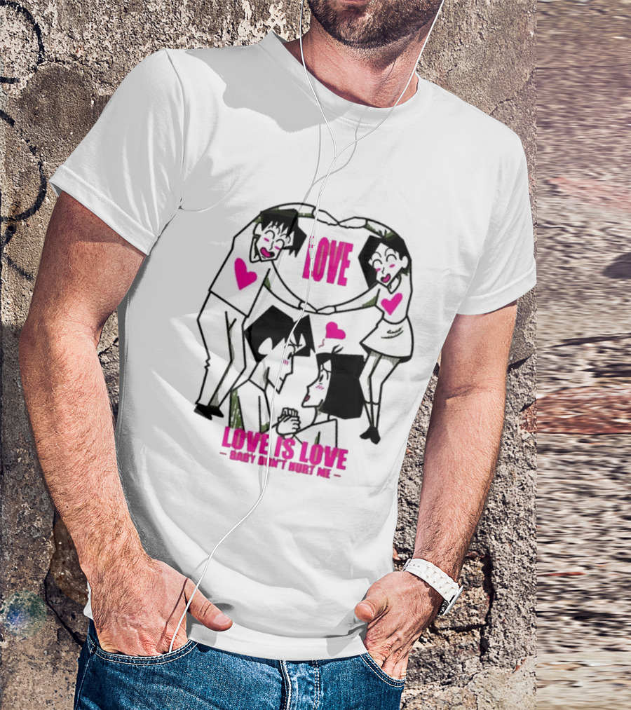 Love Is Love Baby Don't Hurt Me True Love T-Shirt