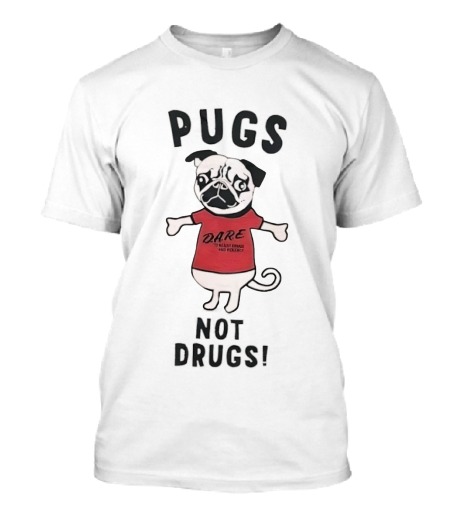 Pugs Not Drugs DARE Say No To Drugs And Violence T-Shirt
