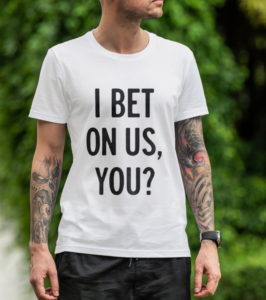 Toronto Blue Jays I Bet On Us You T-Shirt