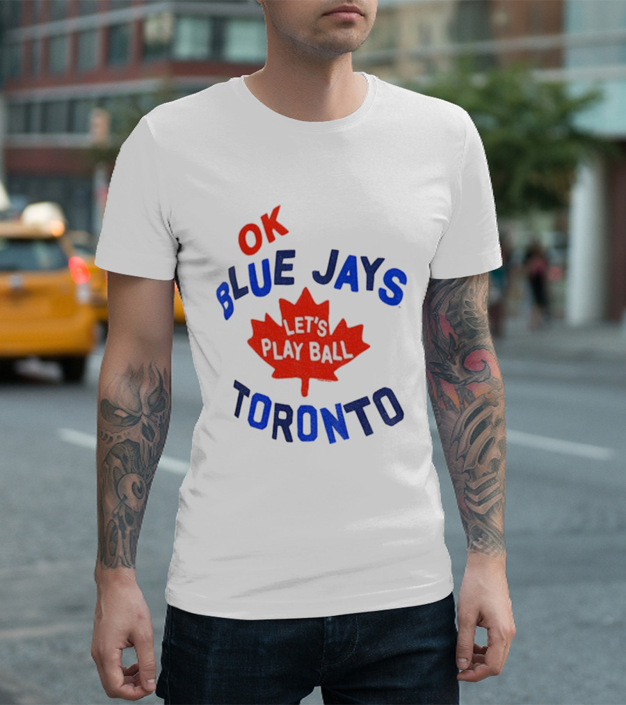 Toronto Blue Jays OK Let's Play Ball Maple Leaf Canada T-Shirt