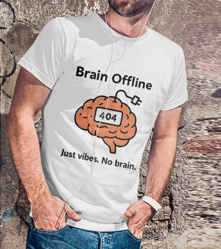 Brain Offline 404 Just Vibes No Brain T-Shirt