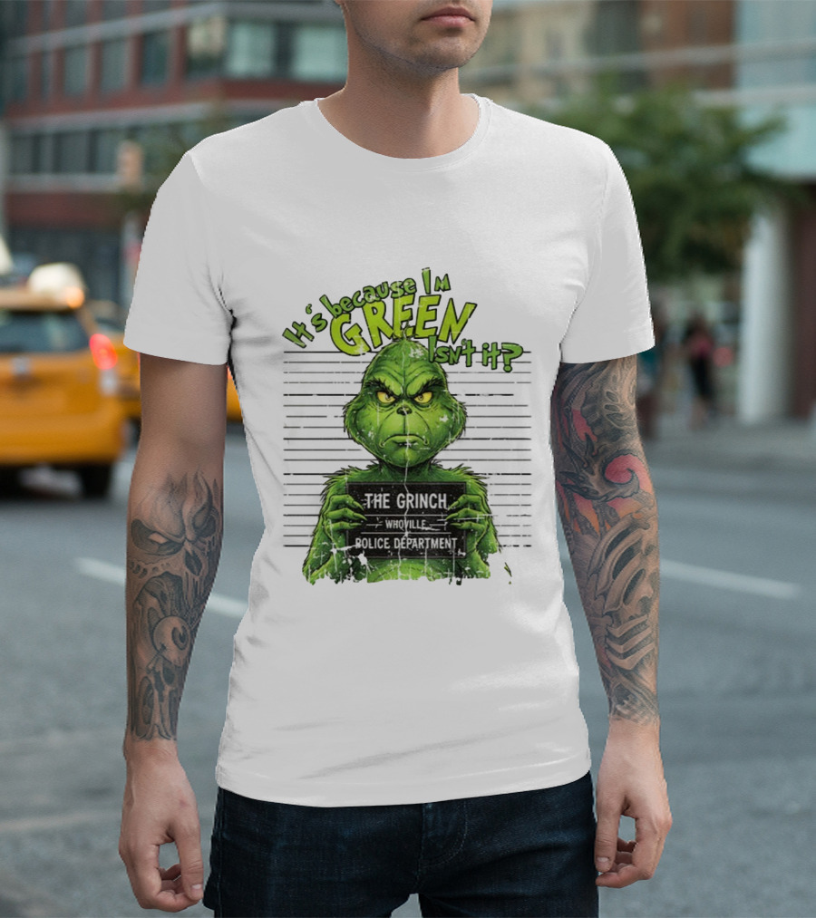 It’s Because I’m Green Isn’t It The Grinch Whoville Police Department Merry Christmas 2025 T-Shirt