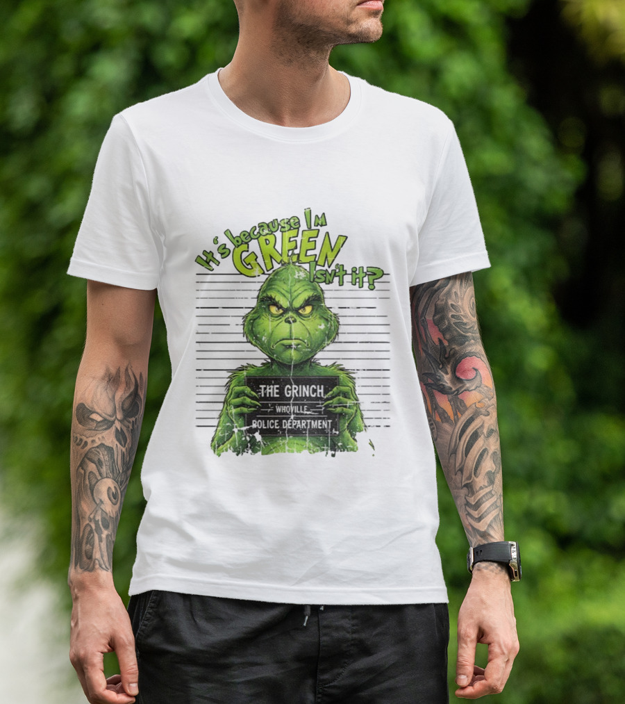 It’s Because I’m Green Isn’t It The Grinch Whoville Police Department Merry Christmas 2025 T-Shirt