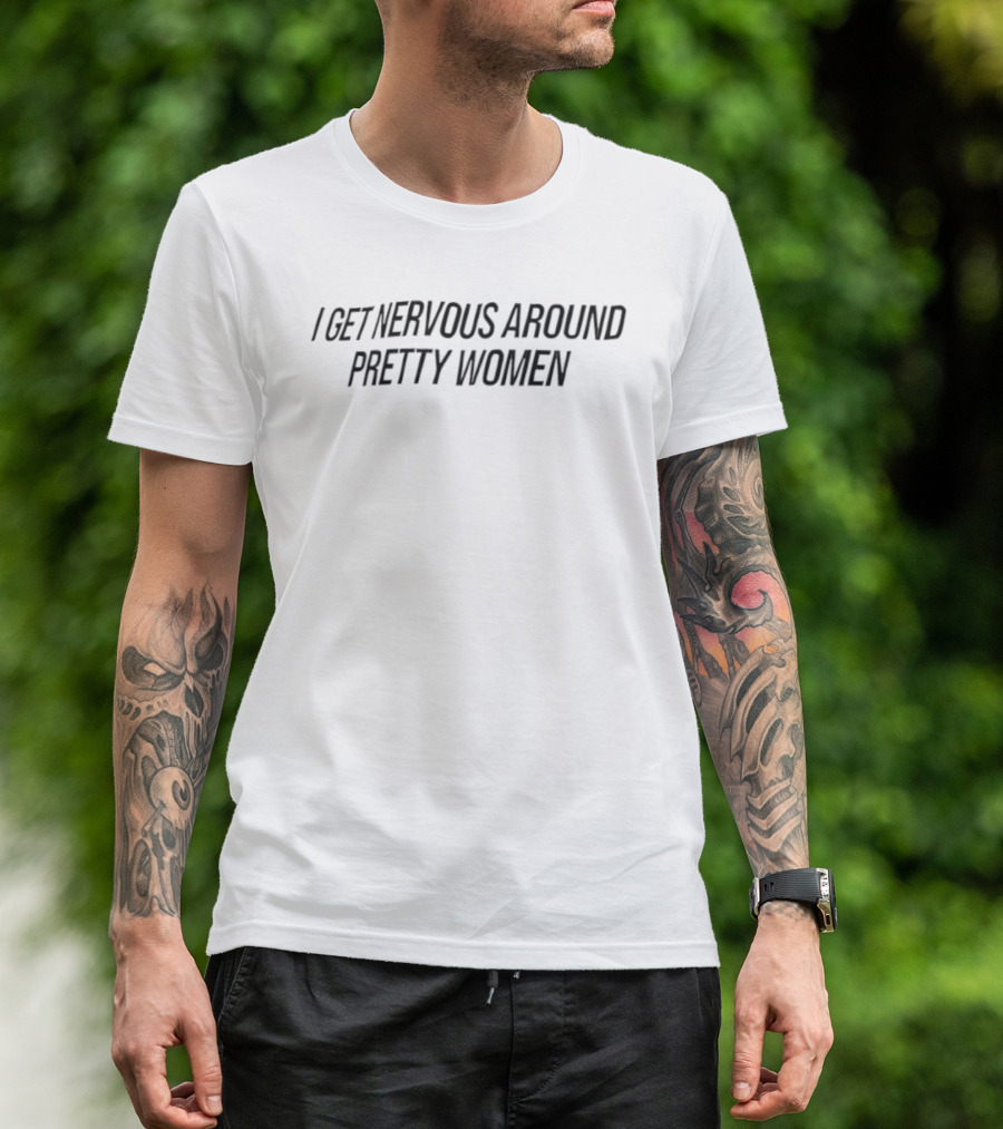 I Get Nervous Around Pretty Women Statement T-Shirt