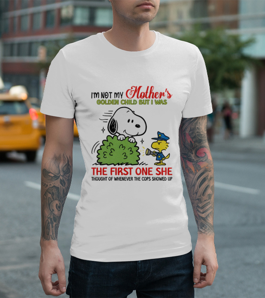 Snoopy I'm Not My Mother's Golden Child But I Was The First One She Thought Of Whenever The Cops Showed Up T-Shirt