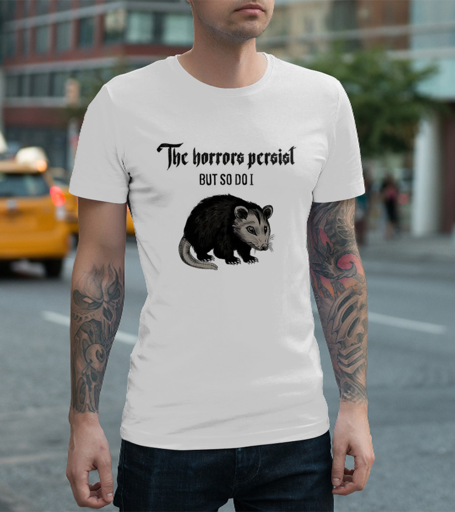The Horrors Persist Opossum Resilience T-Shirt