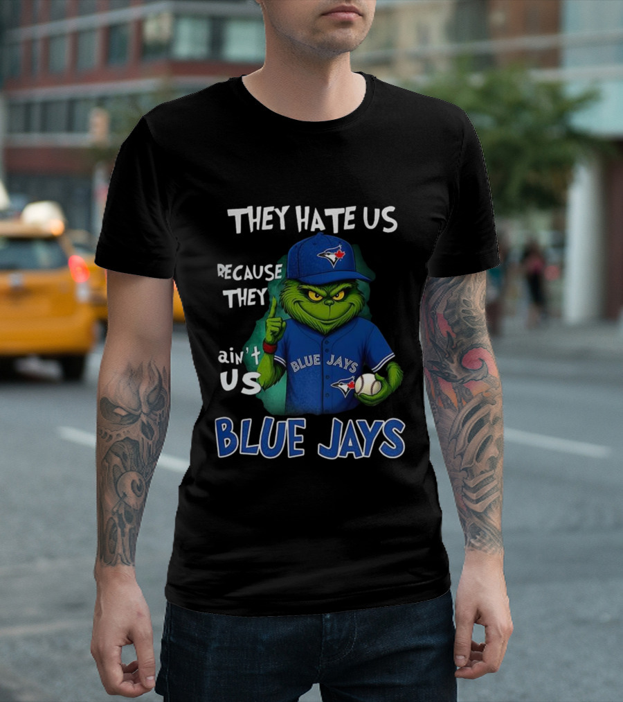 They Hate Us Because They Ain't Us Blue Jays Grinch Christmas T-Shirt