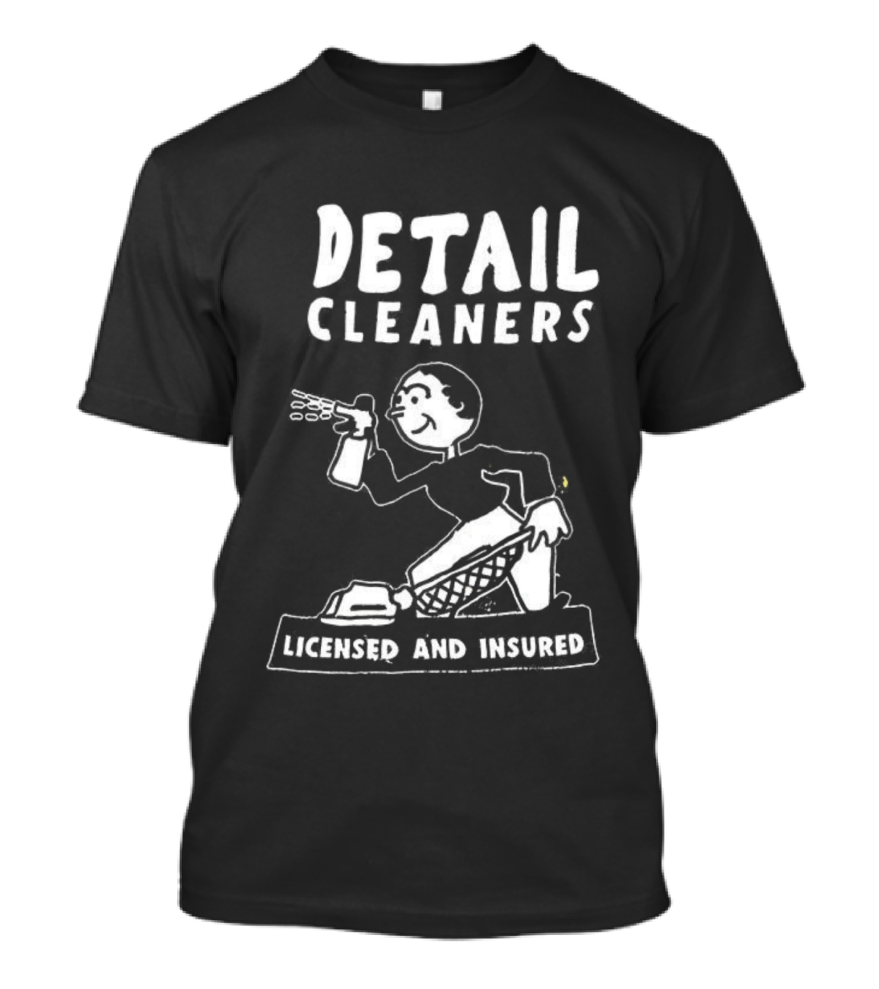 Detail Cleaners Licensed And Insured Professional Cleaning Service T-Shirt