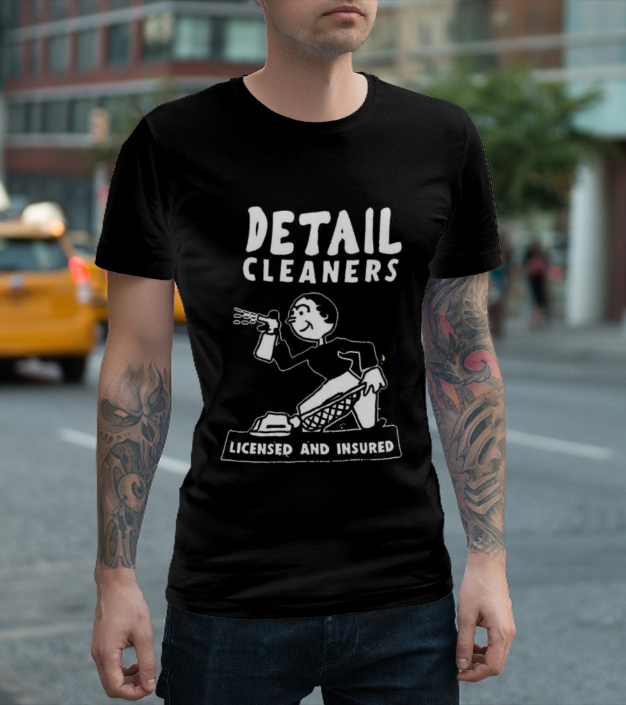 Detail Cleaners Licensed And Insured Professional Cleaning Service T-Shirt