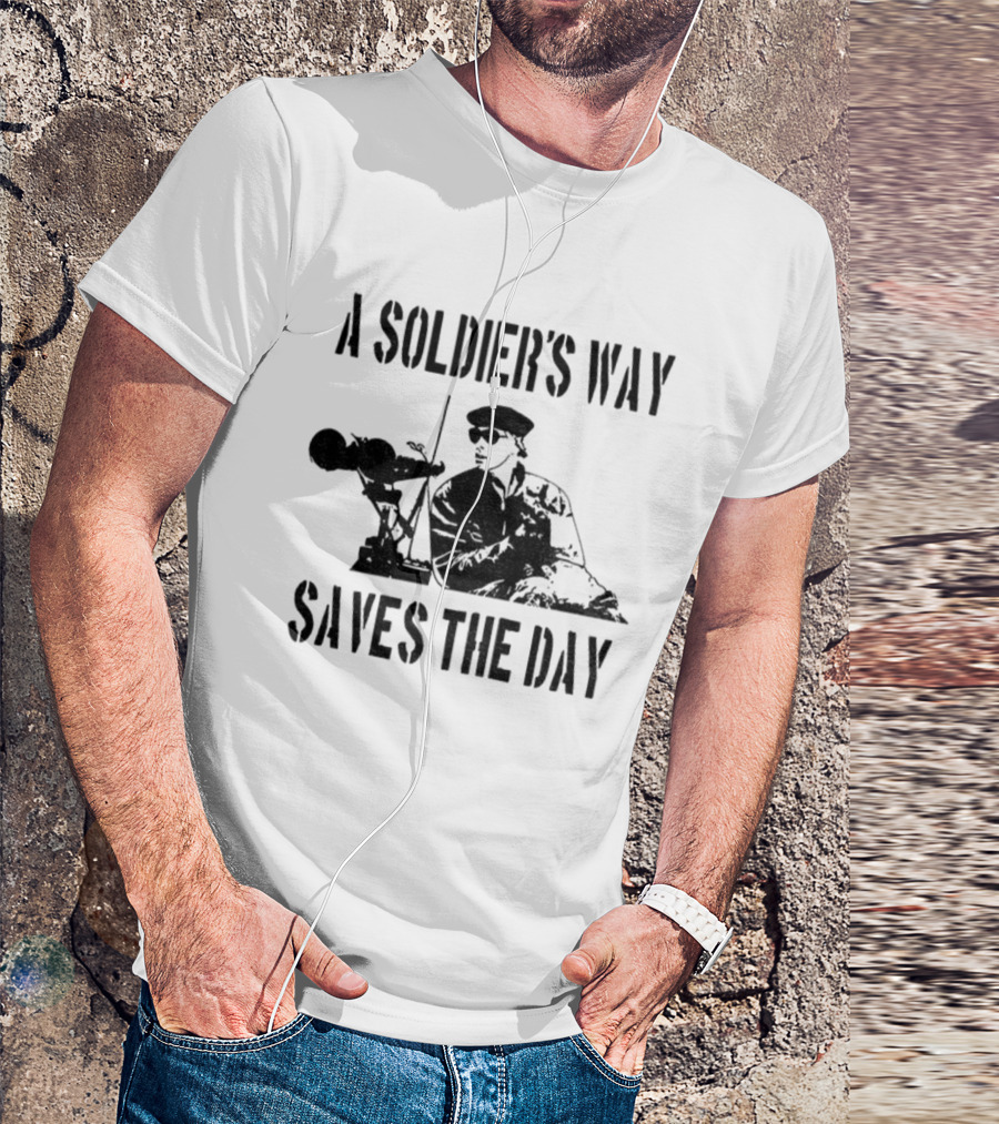 A Soldier’s Way Saves The Day Military Tribute T-Shirt