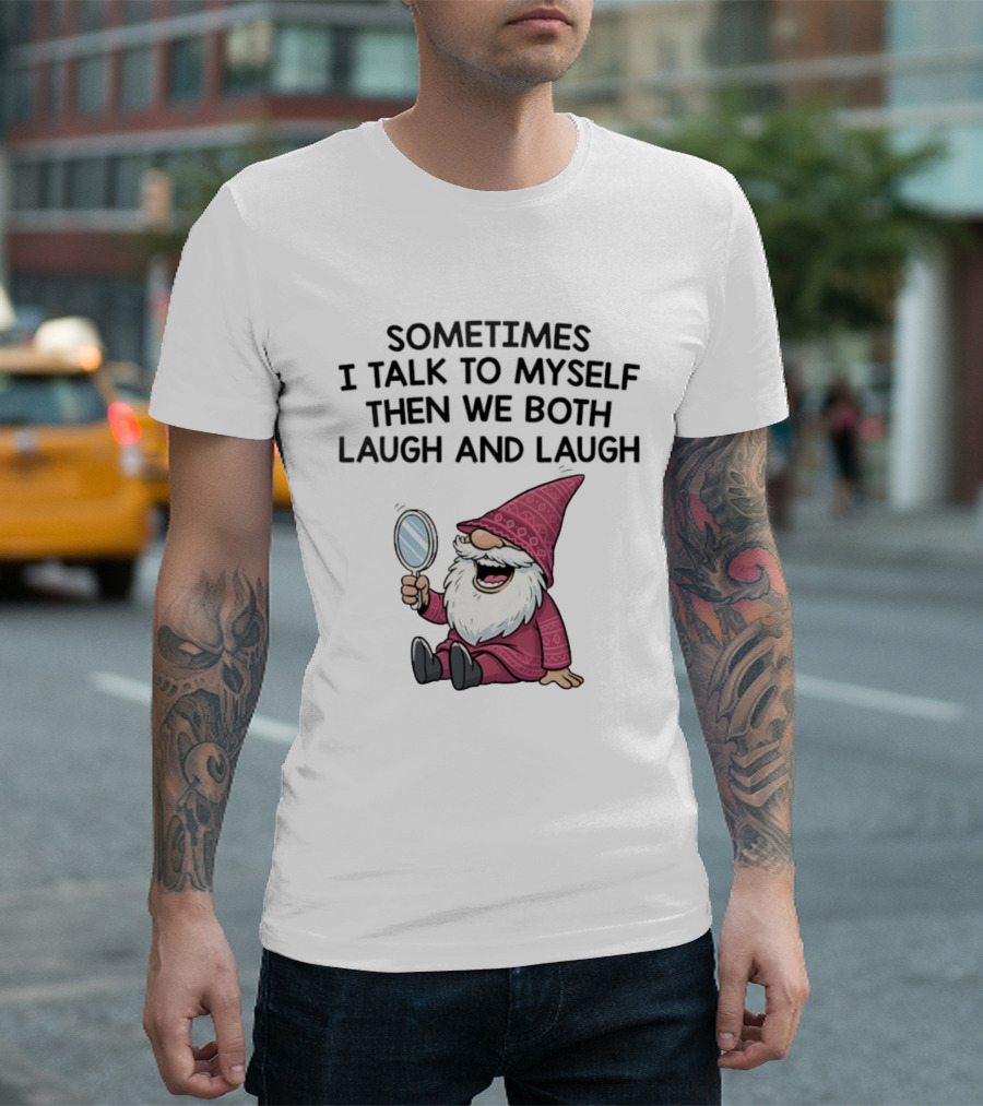 Gnome Sometimes I Talk To Myself Mirror Laughing Gnome T-Shirt