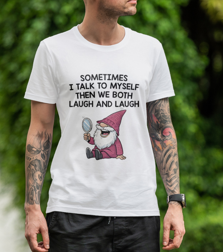 Gnome Sometimes I Talk To Myself Mirror Laughing Gnome T-Shirt