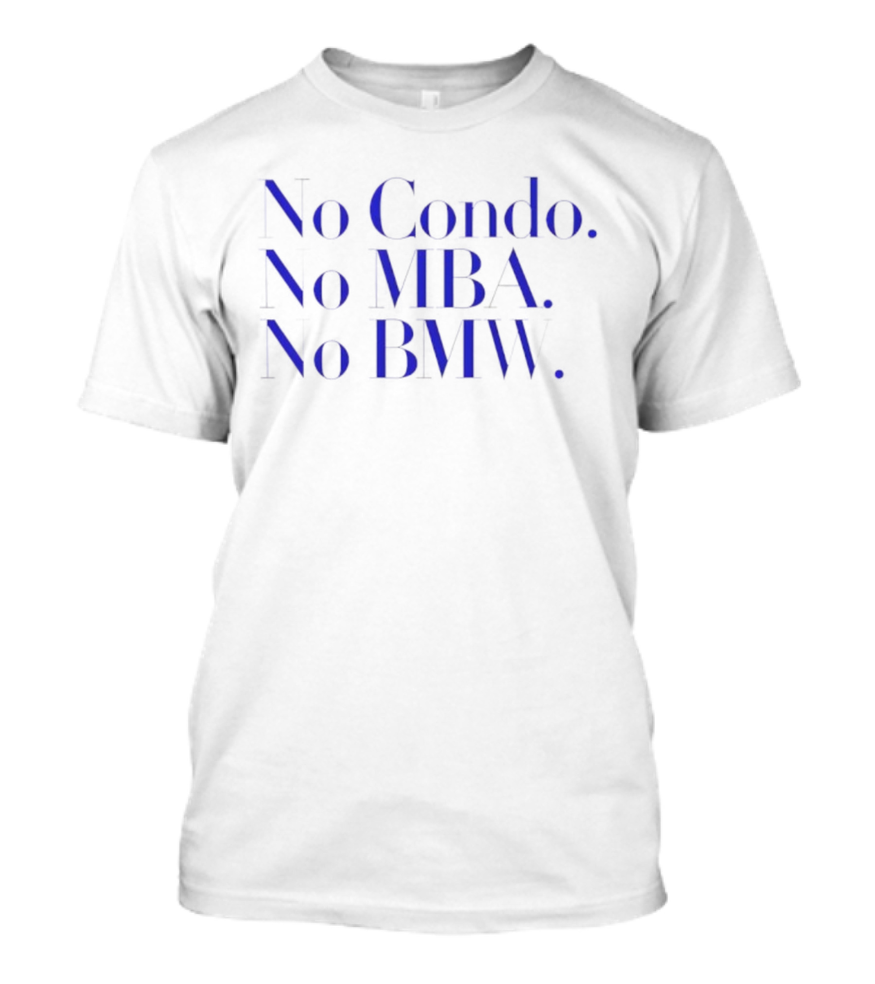 No Condo No MBA No BMW Statement On Minimalist Lifestyle T-Shirt