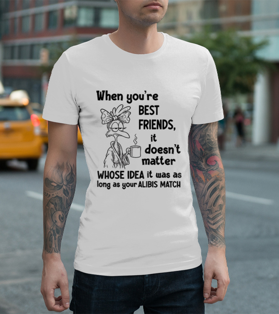 When You’re Best Friends It Doesn’t Matter Whose Idea It Was Alibis Match Cartoon Character Coffee Cup T-Shirt