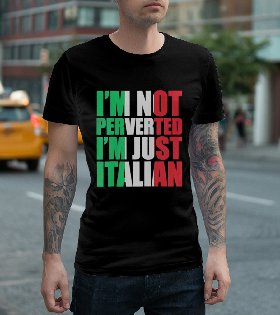 I’m Not Perverted I’m Just Italian Flag Colors Humor T-Shirt