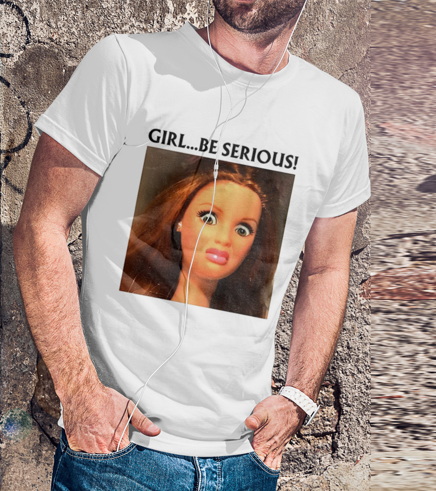 Girl Be Serious Funny Doll Meme Face T-Shirt