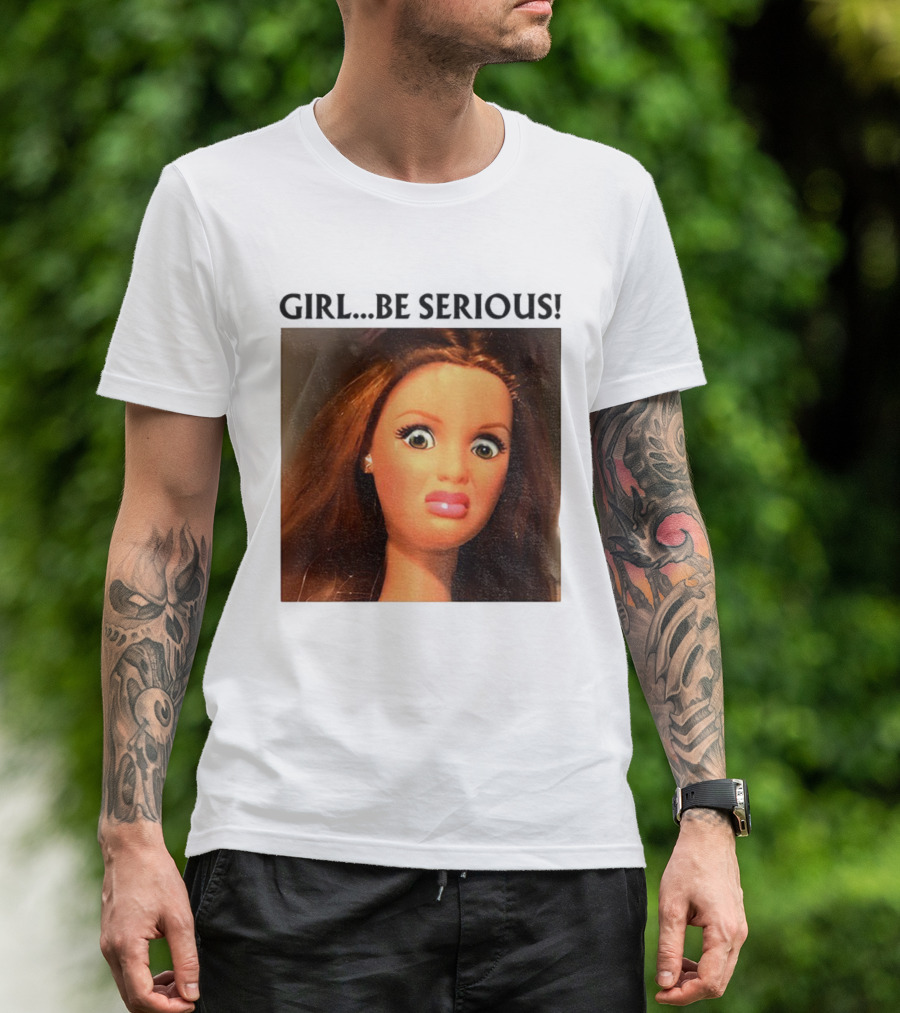 Girl Be Serious Funny Doll Meme Face T-Shirt