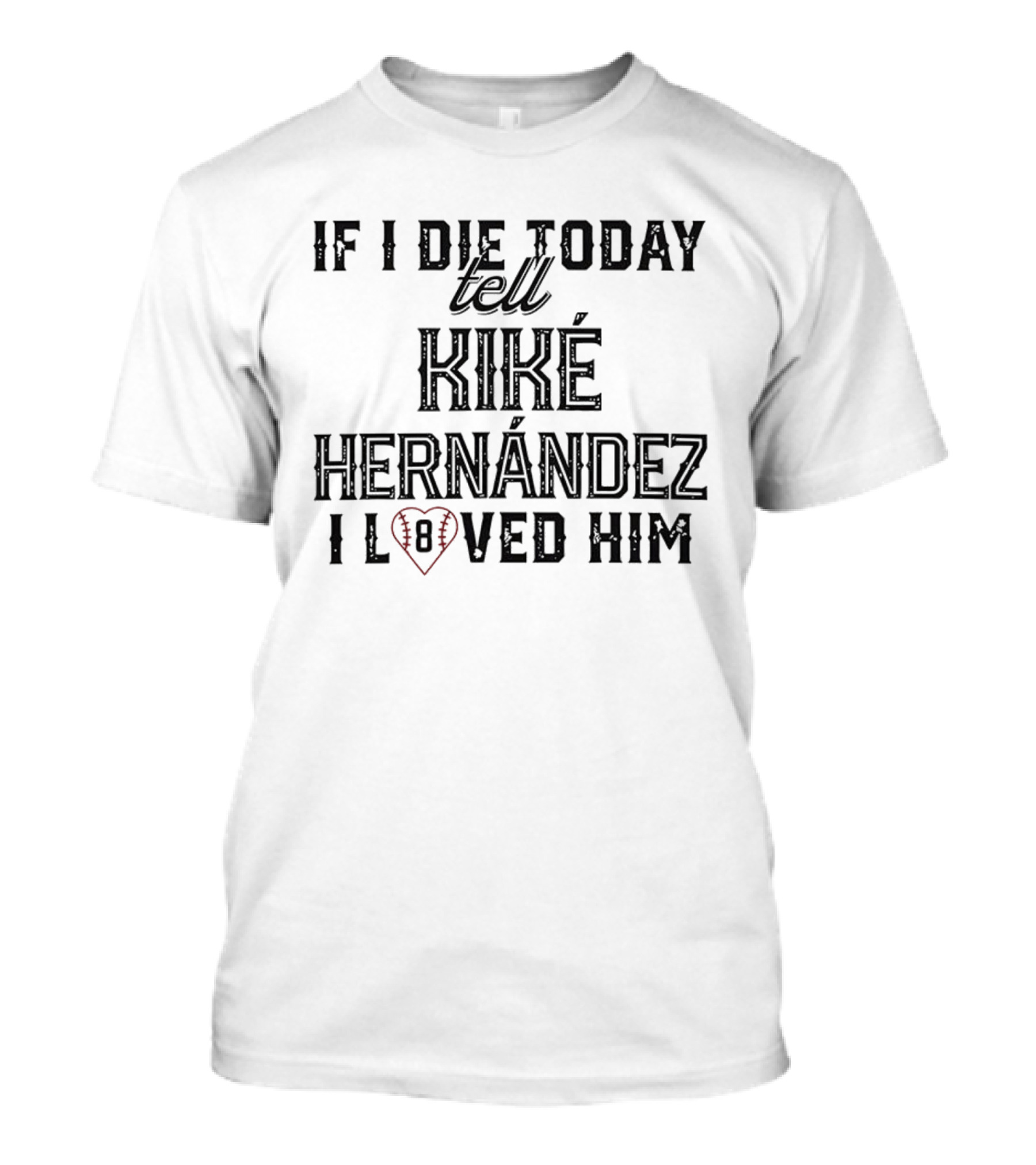 If I Die Today Tell Kiké Hernández I Loved Him Baseball Heart T-Shirt