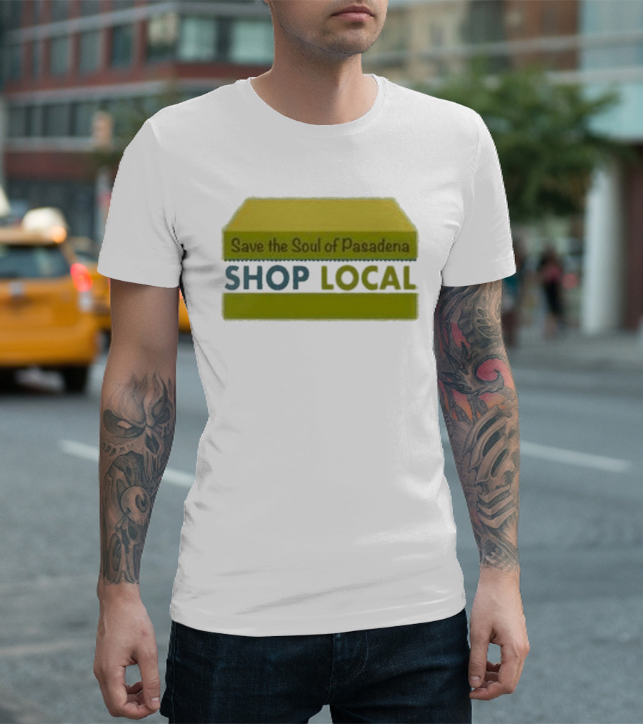 Save The Soul Of Pasadena Shop Local T-Shirt