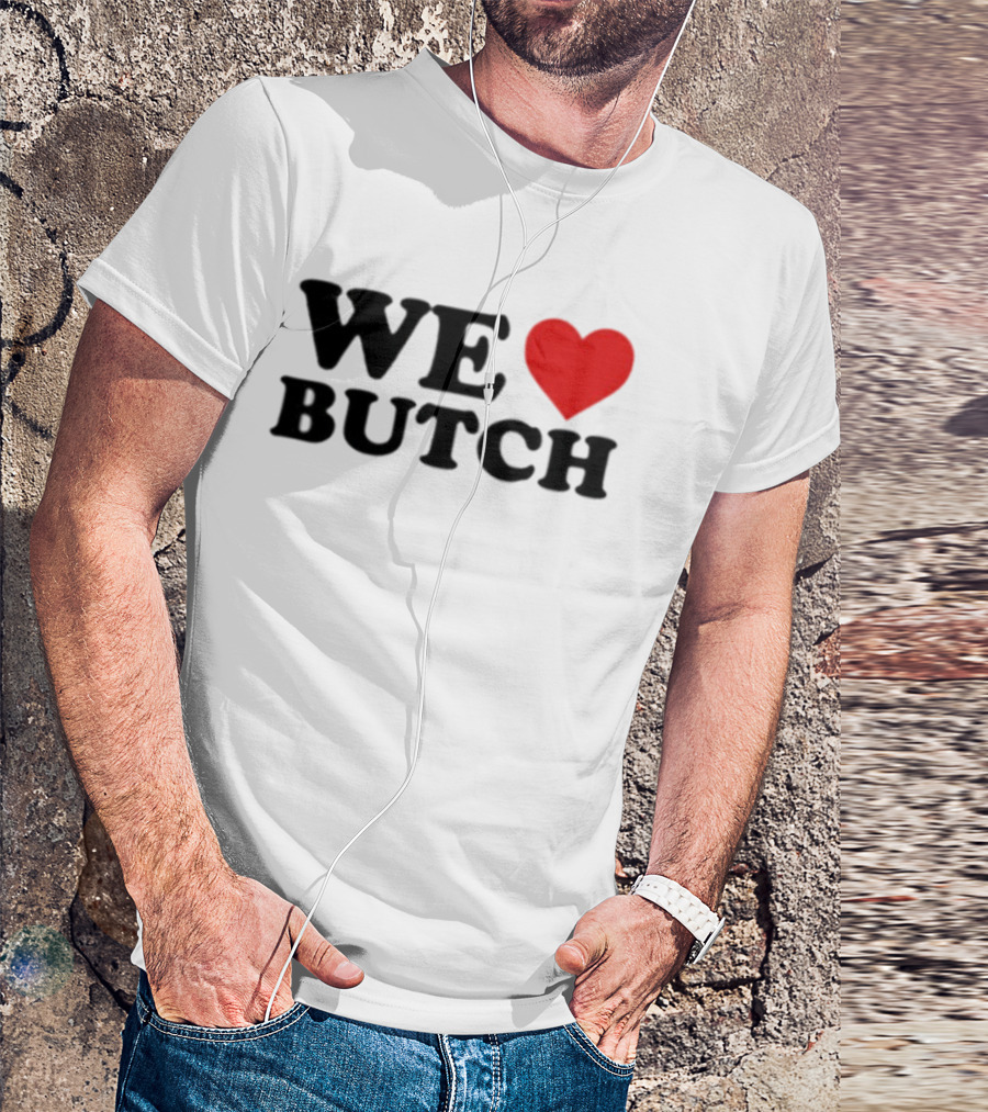 We Love Butch Heart Design T-Shirt