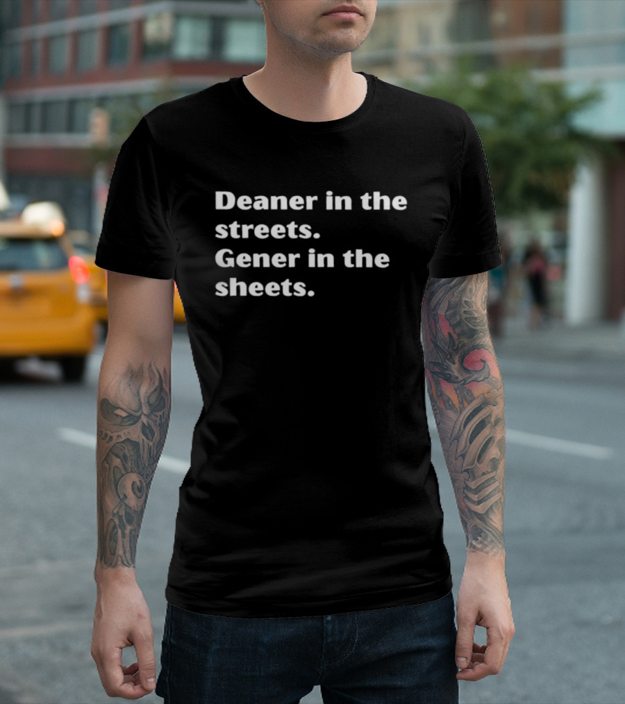 Deaner In The Streets Gener In The Sheets Ween Reference T-Shirt
