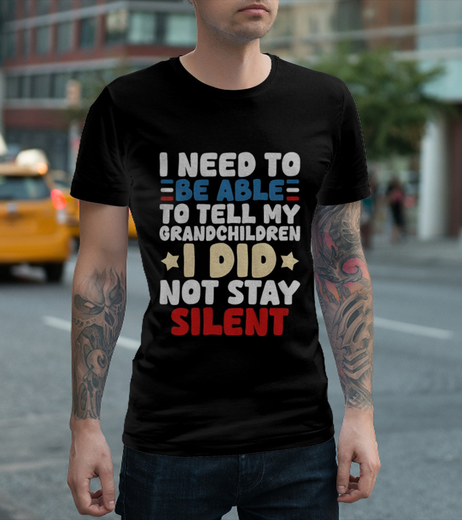 I Need To Be Able To Tell My Grandchildren I Did Not Stay Silent Stars T-Shirt