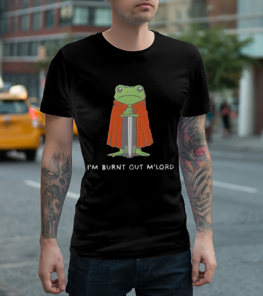 I'm Burnt Out M'Lord Frog With Sword And Cape T-Shirt