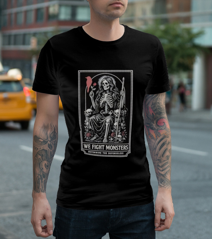 We Fight Monsters Defending The Defenseless Skeleton Figure With Rose And Skulls T-Shirt