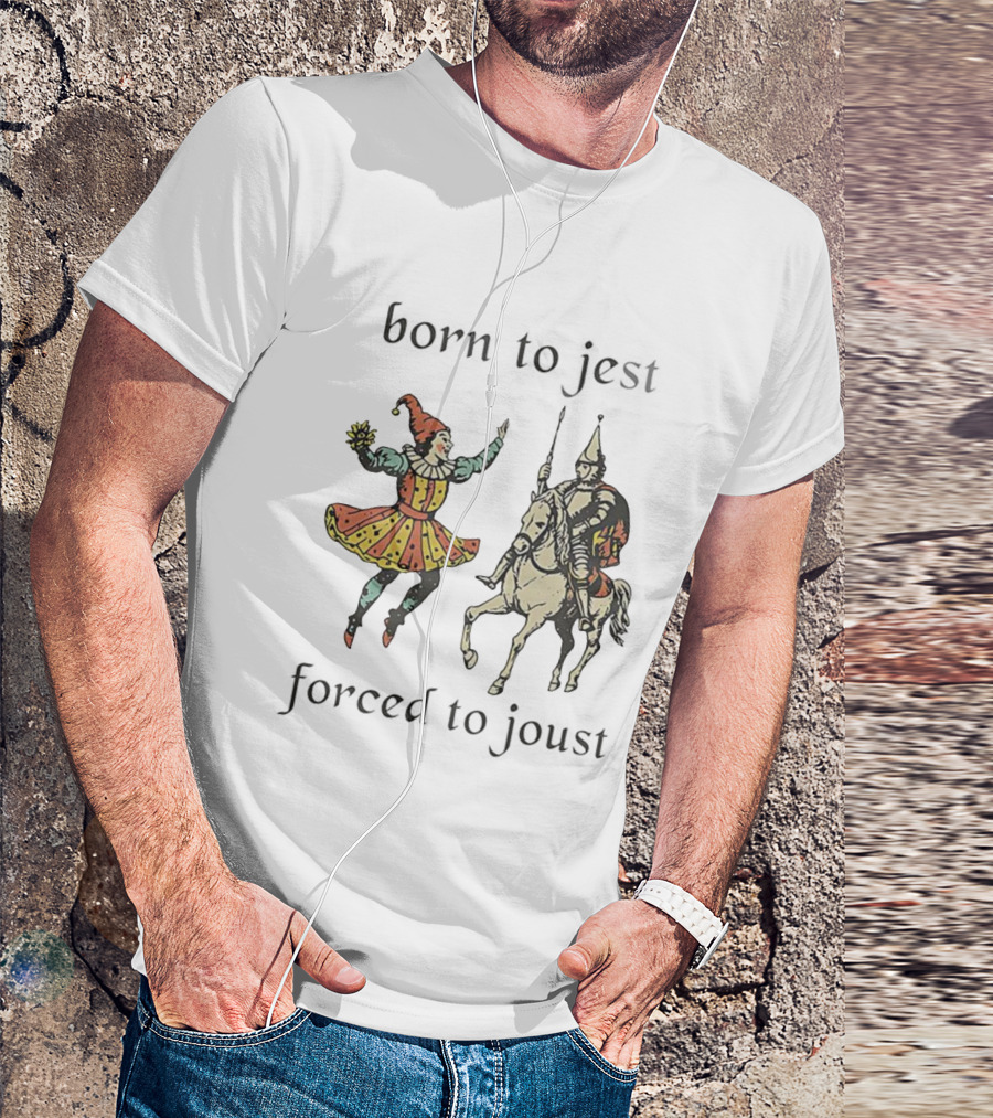 Born To Jest Forced To Joust Clowns And Medieval Knights T-Shirt