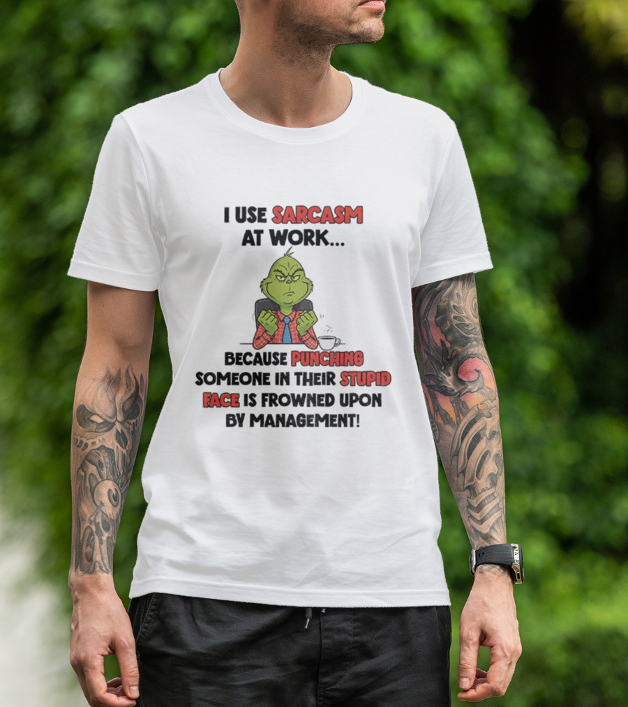 Grinch Sarcasm At Work Punching Stupid Face Frowned Upon Management Christmas T-Shirt