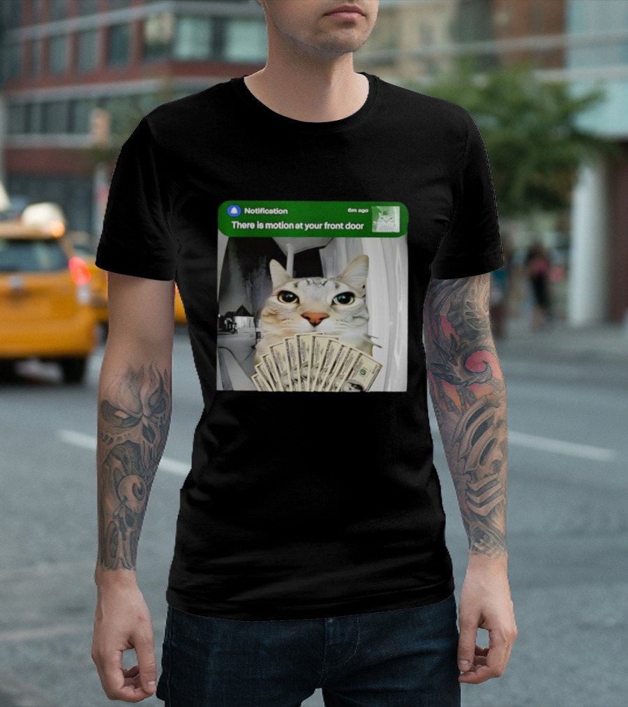 Notification Funny Cat Meme Motion At Your Front Door Money T-Shirt