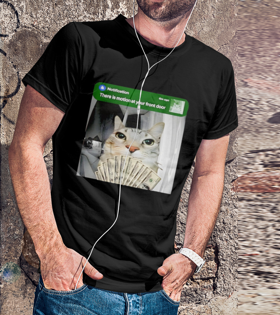 Notification Funny Cat Meme Motion At Your Front Door Money T-Shirt