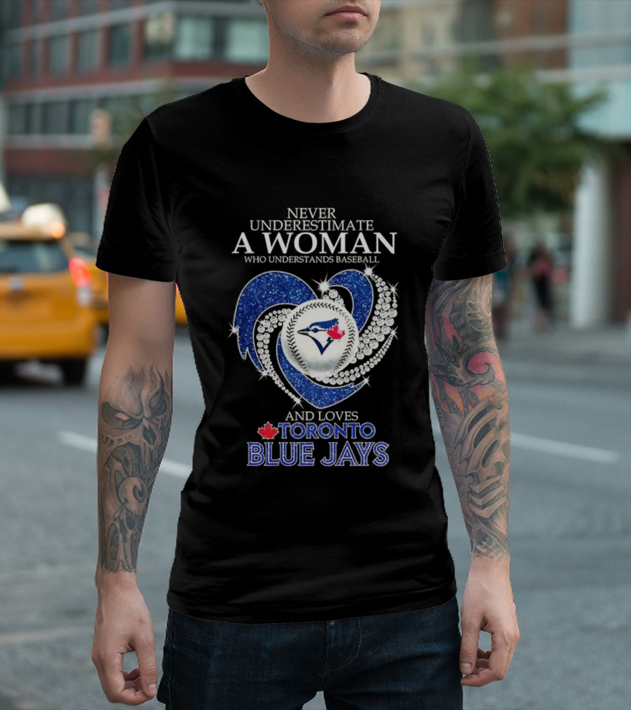 Never Underestimate A Woman Who Understands Baseball And Loves Toronto Blue Jays T-Shirt