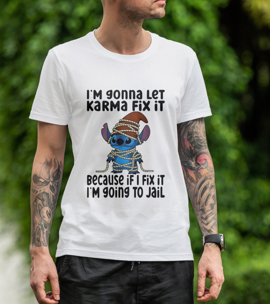 I'm Gonna Let Karma Fix It Because If I Fix It I'm Going To Jail Stitch T-Shirt