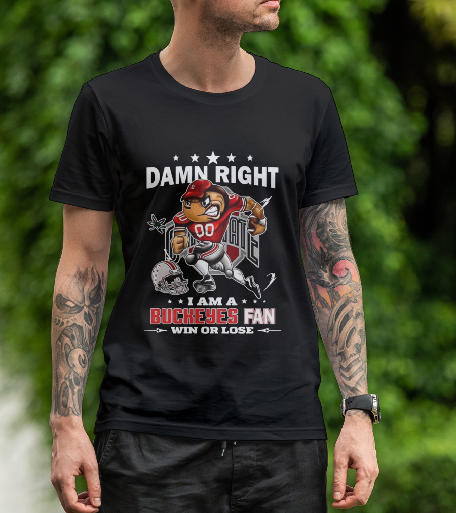 Damn Right I Am A Buckeyes Fan Win Or Lose Brutus Buckeye Ohio State T-Shirt
