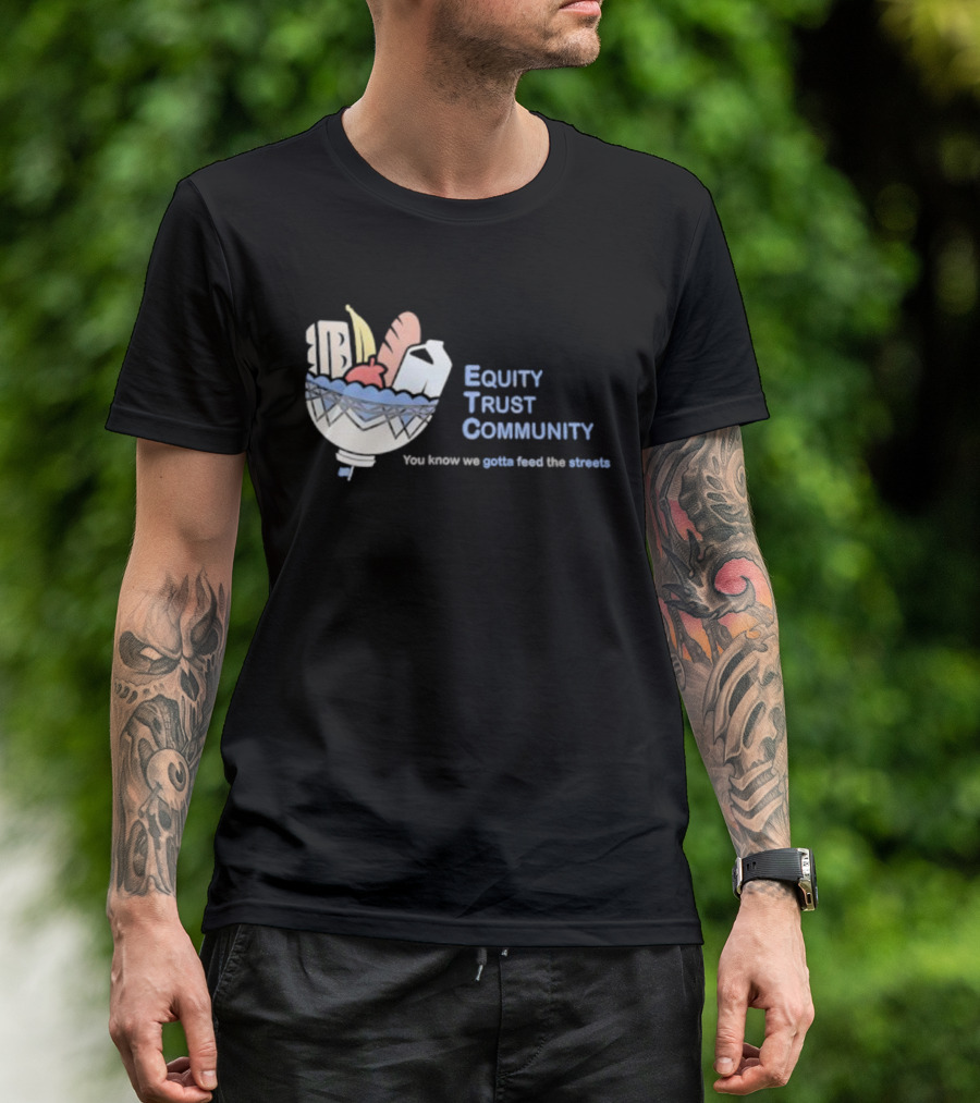 Equity Trust Community You Know We Gotta Feed The Streets Bowl Of Groceries T-Shirt