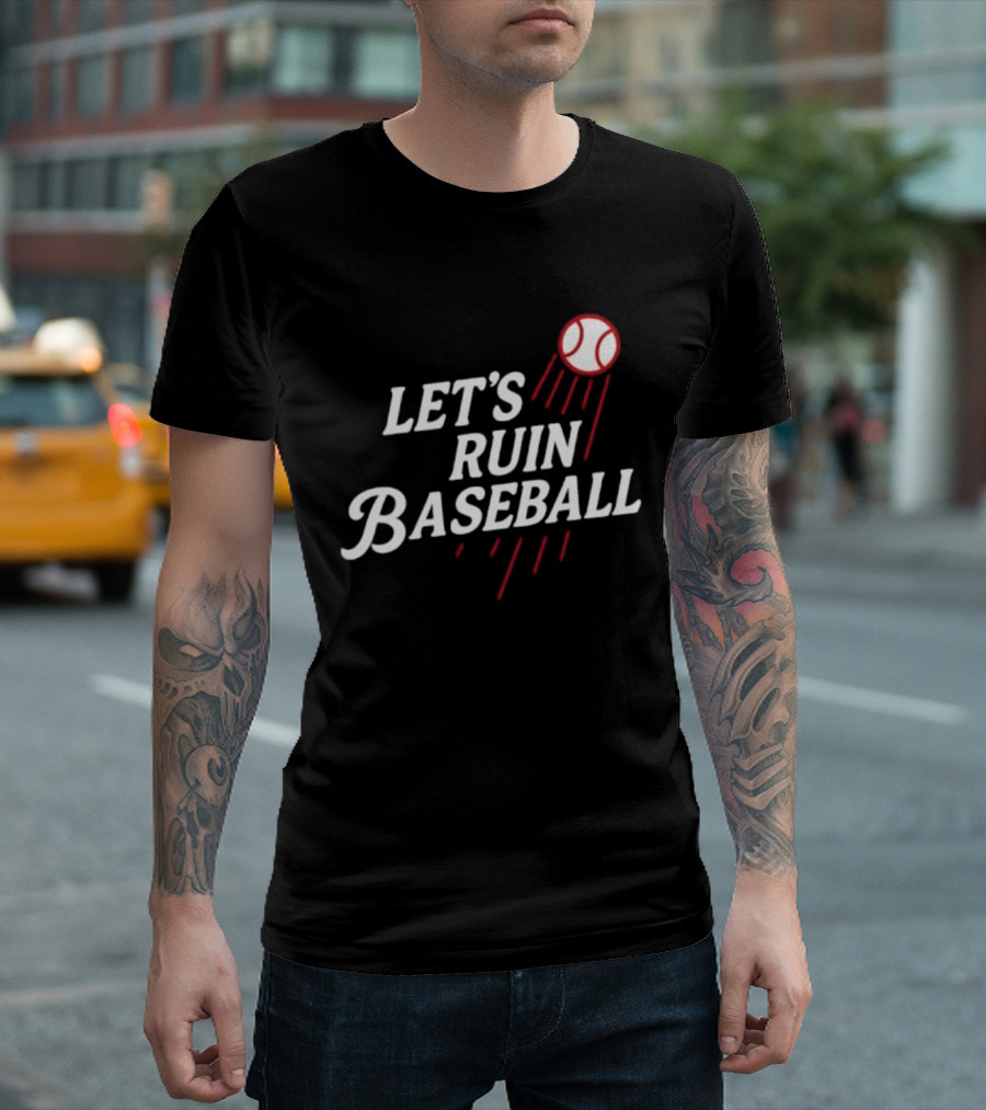 Los Angeles Dodgers Let's Ruin Baseball Bold Statement With Baseball Graphic T-Shirt